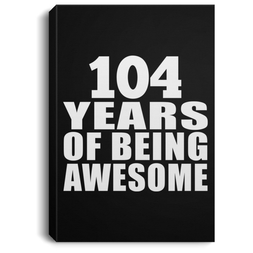 104th Birthday 104 Years Of Being Awesome - Canvas Portrait