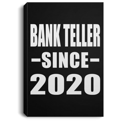 Bank Teller Since 2020 - Canvas Portrait