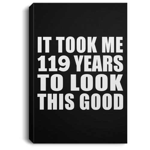 119th Birthday It Took Me 119 Years To Look This Good - Canvas Portrait